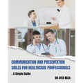 Communication and Presentation Skills for Healthcare Professionals a Simple Guide - Paperback