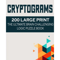 Cryptograms: 200 Large Print the Ultimate Brain Challenging Logic Puzzle Book - Paperback