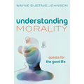 Understanding Morality: Quests for the Good Life - Paperback
