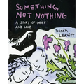 Something, Not Nothing: A Story of Grief and Love - Paperback