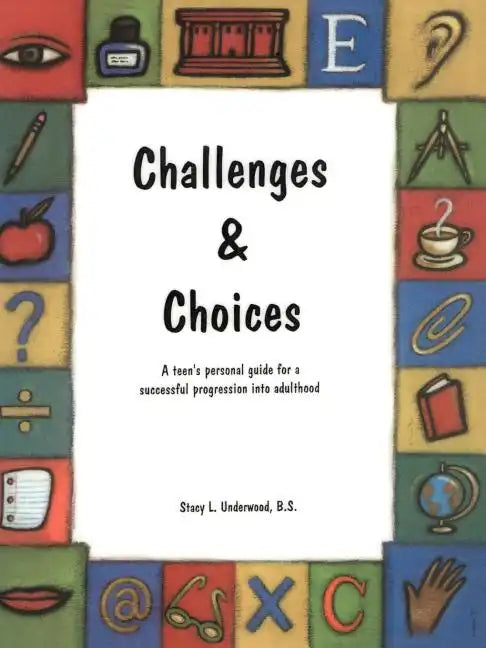 Challenges & Choices: A Teen's Personal Guide for a Successful Progression Into Adulthood - Paperback