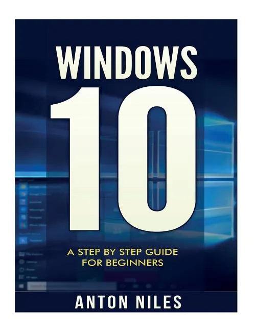 Windows 10: A Step By Step Guide For Beginners - Paperback