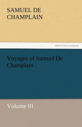 Voyages of Samuel de Champlain - Volume 01 - Paperback