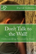 Don't Talk to the Wall!: Understanding Personality Types - Paperback