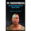 My Schizophrenia: One Man's Struggles With Mental Illness - Paperback