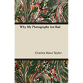 Why My Photographs Are Bad - Paperback