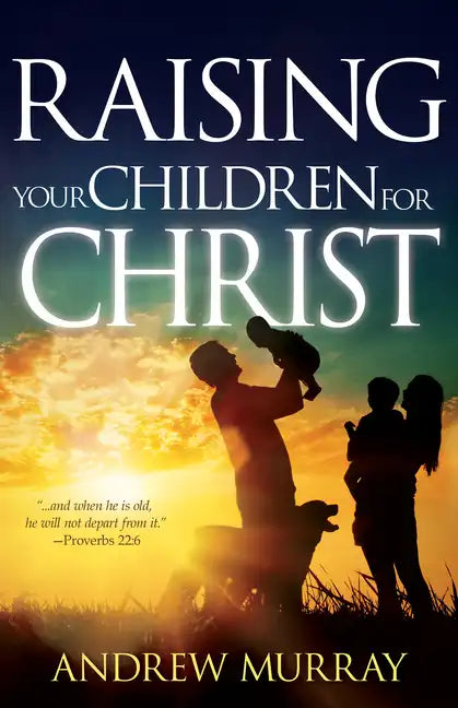Raising Your Children for Christ - Paperback