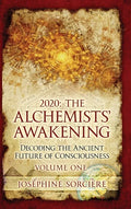2020: The Alchemists' Awakening Volume One: Decoding The Ancient Future of Consciousness - Hardcover
