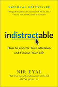 Indistractable: How to Control Your Attention and Choose Your Life - Hardcover