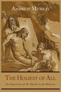 The Holiest of All: An Exposition of the Epistle to the Hebrews - Paperback