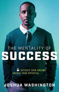 The Mentality of Success: Activate Your Dreams, Unlock Your Potential - Paperback