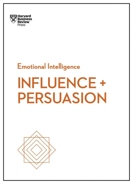 Influence and Persuasion (HBR Emotional Intelligence Series) - Paperback
