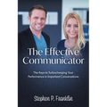 The Effective Communicator: The Keys to Turbocharging Your Performance in Important Conversations - Paperback