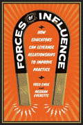 Forces of Influence: How Educators Can Leverage Relationships to Improve Practice - Paperback