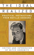 The Ideal Realized: Practical Instructions from Neville Goddard - Paperback