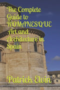 The Complete Guide to Romanesque Art and Architecture in Spain - Paperback