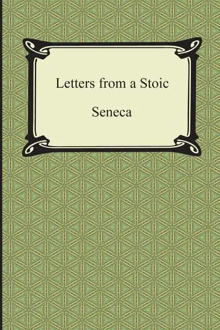 Letters from a Stoic (The Epistles of Seneca) - Paperback