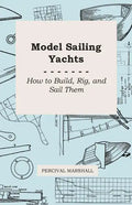 Model Sailing Yachts - How to Build, Rig, and Sail Them - Paperback