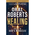 Oral Roberts on Healing: Living in God's Miracles - Paperback