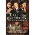 Tudor Executions: From Nobility to the Block - Hardcover