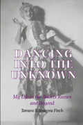 Dancing into the Unknown: My Life in the Ballets Russes and Beyond - Hardcover