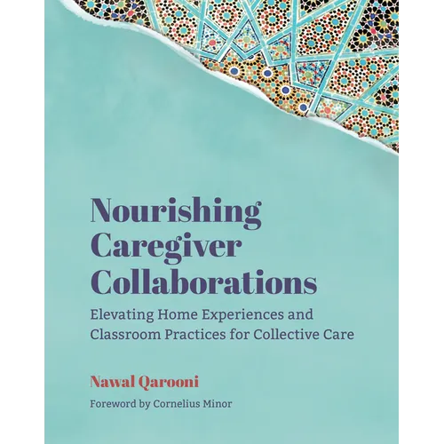 Nourishing Caregiver Collaborations: Elevating Home Experiences and Classroom Practices for Collective Care - Paperback
