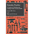 Foundry Practice - A Treatise On Moulding And Casting In Their Various Details - Paperback