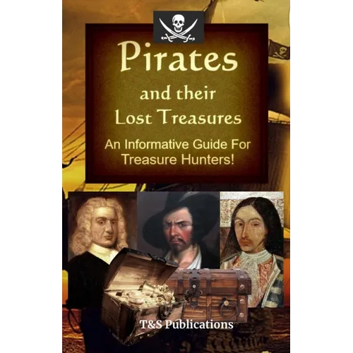 Pirates and their Lost Treasures: An Informative Guide for Treasure Hunters! - Paperback
