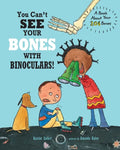 You Can't See Your Bones with Binoculars!: A Book About Your 206 Bones - Paperback