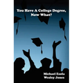 You Have A College Degree, Now What? - Paperback