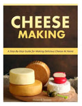 Cheese Making: Step-By-Step Guide for Making Delicious Cheese At Home - Paperback