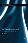 The Creative Underground: Art, Politics and Everyday Life - Paperback