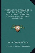 Ecclesiastical Communities and Their Ability to Induce Legal Customs: A Historical Synopsis and a Commentary - Paperback