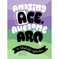 Amazing Ace, Awesome Aro: An Illustrated Exploration - Hardcover