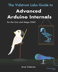 The Vidstrom Labs Guide to Advanced Arduino Internals for the Uno and Mega 2560 - Paperback