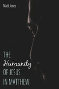 The Humanity of Jesus in Matthew - Hardcover