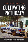 Cultivating Picturacy: Visual Art and Verbal Interventions - Hardcover