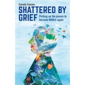 Shattered by Grief: Picking Up the Pieces to Become Whole Again - Paperback