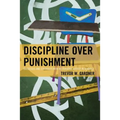 Discipline Over Punishment: Successes and Struggles with Restorative Justice in Schools - Paperback