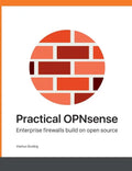Practical OPNsense: Enterprise firewalls build on open source - Paperback