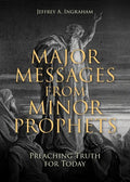 Major Messages from Minor Prophets: Preaching Truth for Today - Paperback