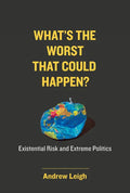 What's the Worst That Could Happen?: Existential Risk and Extreme Politics - Hardcover