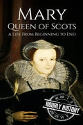 Mary Queen of Scots: A Life From Beginning to End - Paperback