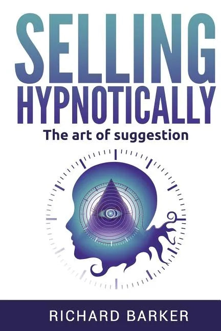Selling Hypnotically: The Art Of Suggestion - Paperback