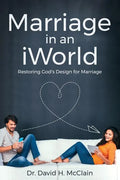Marriage in an iWorld: Restoring God's Design for Marriage - Paperback