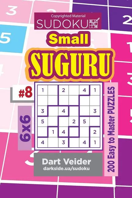 Sudoku Small Suguru - 200 Easy to Master Puzzles 6x6 (Volume 8) - Paperback
