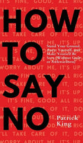 How To Say No: Stand Your Ground, Assert Yourself, and Make Yourself Be Seen - Hardcover