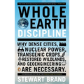 Whole Earth Discipline: Why Dense Cities, Nuclear Power, Transgenic Crops, Restored Wildlands, and Geoengineering Are Necessary - Paperback