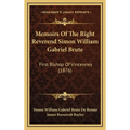 Memoirs Of The Right Reverend Simon William Gabriel Brute: First Bishop Of Vincennes (1876) - Hardcover