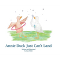 Annie Duck Just Can't Land - Hardcover